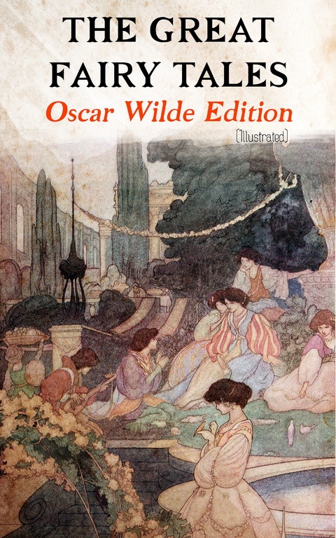 The Great Fairy Tales - Oscar Wilde Edition (Illustrated) - Oscar Wilde