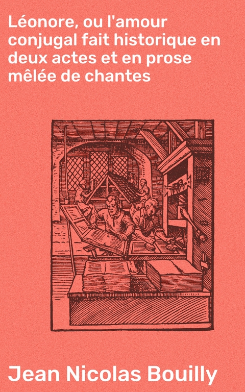 Léonore, ou l'amour conjugal fait historique en deux actes et en prose mêlée de chantes - Jean Nicolas Bouilly