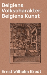 Belgiens Volkscharakter, Belgiens Kunst - Ernst Wilhelm Bredt