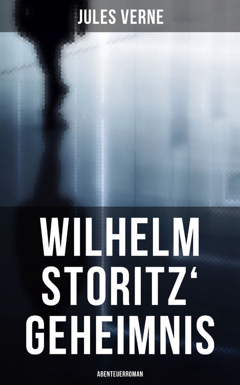 Wilhelm Storitz' Geheimnis: Abenteuerroman - Jules Verne
