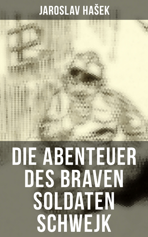 Die Abenteuer des braven Soldaten Schwejk (Komplette Ausgabe) -  Jaroslav Hasek