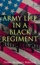 Army Life in a Black Regiment - Thomas Wentworth Higginson