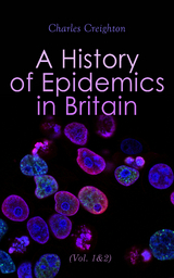 A History of Epidemics in Britain (Vol. 1&2) - Charles Creighton