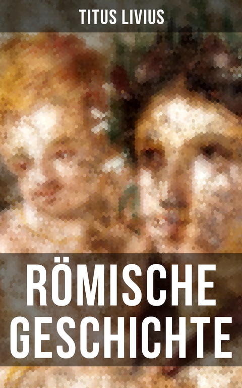 Römische Geschichte - Titus Livius