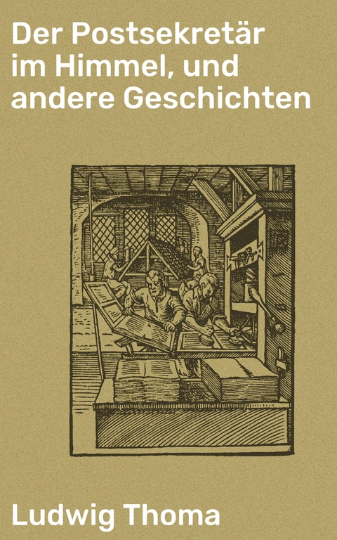 Der Postsekretär im Himmel, und andere Geschichten - Ludwig Thoma