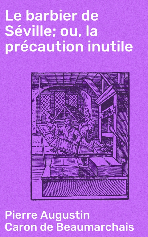 Le barbier de Séville; ou, la précaution inutile - Pierre Augustin Caron De Beaumarchais