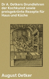 Dr A. Oetkers Grundlehren der Kochkunst sowie preisgekrönte Rezepte für Haus und Küche - August Oetker