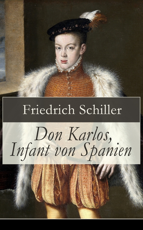 Don Karlos, Infant von Spanien -  Friedrich Schiller