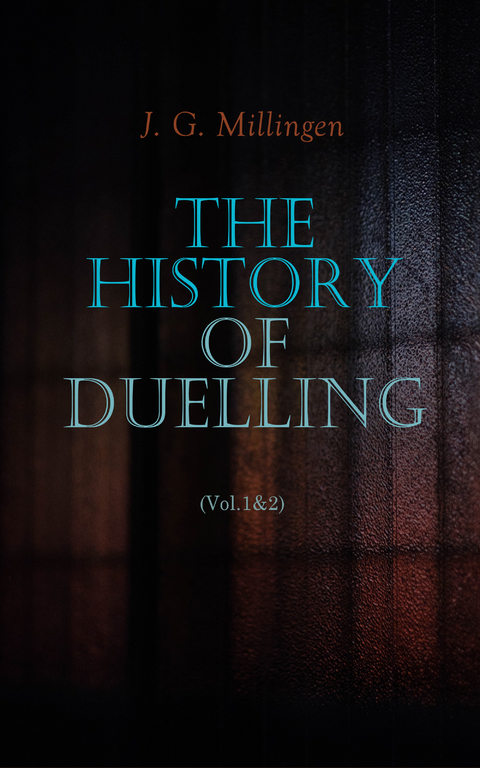 The History of Duelling (Vol.1&2) - J. G. Millingen