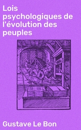 Lois psychologiques de l'évolution des peuples - Gustave Le Bon