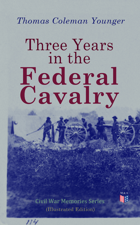 Three Years in the Federal Cavalry (Illustrated Edition) - Thomas Coleman Younger