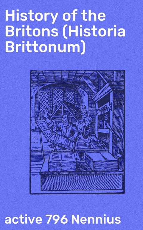 History of the Britons (Historia Brittonum) - active 796 Nennius