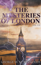 The Mysteries of London (Vol. 1-4) - George W. M. Reynolds