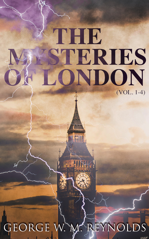 The Mysteries of London (Vol. 1-4) - George W. M. Reynolds