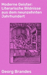 Moderne Geister: Literarische Bildnisse aus dem neunzehnten Jahrhundert - Georg Brandes