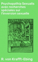 Psychopathia Sexualis avec recherches spéciales sur l'inversion sexuelle - R. von Krafft-Ebing