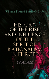 History of the Rise and Influence of the Spirit of Rationalism in Europe (Vol.1&2) - William Edward Hartpole Lecky