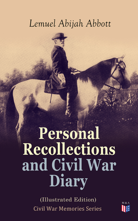 Personal Recollections and Civil War Diary (Illustrated Edition) - Lemuel Abijah Abbott