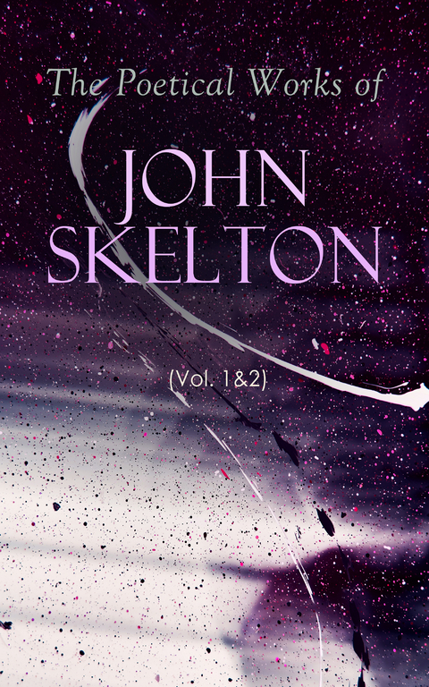 The Poetical Works of John Skelton (Vol. 1&2) - John Skelton