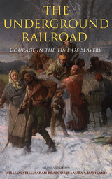 The Underground Railroad - Courage in the Time Of Slavery (Illustrated Edition) - William Still, Sarah Bradford, Laura S. Haviland