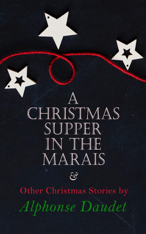 Christmas Supper in the Marais & Other Christmas Stories by Alphonse Daudet - Alphonse Daudet