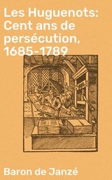 Les Huguenots: Cent ans de persécution, 1685-1789 - Baron de Janzé