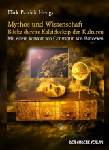 Mythos und Wissenschaft - Blicke durchs Kaleidoskop der Kulturen - Dirk P Hengst