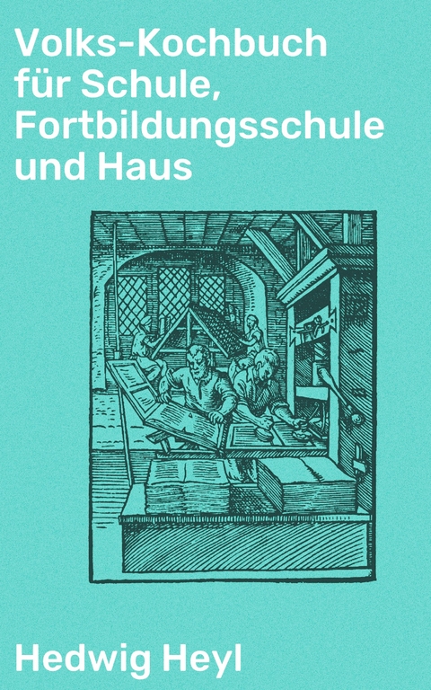 Volks-Kochbuch für Schule, Fortbildungsschule und Haus - Hedwig Heyl