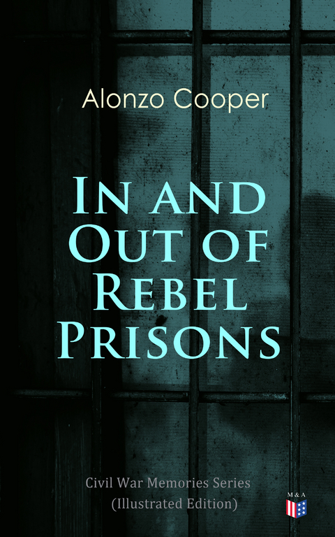 In and Out of Rebel Prisons (Illustrated Edition) - Alonzo Cooper