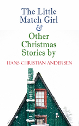 The Little Match Girl & Other Christmas Stories by Hans Christian Andersen - Hans Christian Andersen