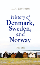 History of Denmark, Sweden, and Norway (Vol. 1&2) - S. A. Dunham