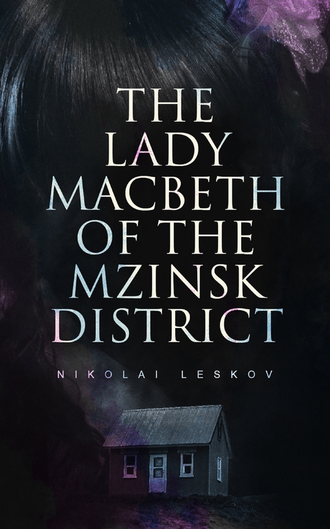 The Lady Macbeth of the Mzinsk District - Nikolai Leskov