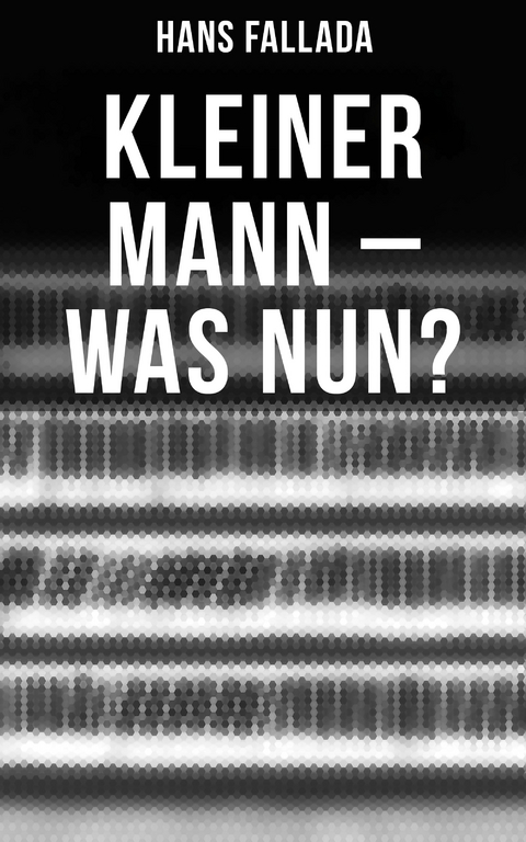 Kleiner Mann – was nun? - Hans Fallada