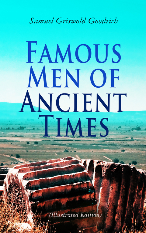 Famous Men of Ancient Times (Illustrated Edition) - Samuel Griswold Goodrich