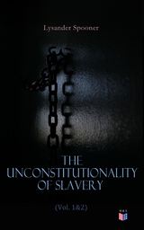 The Unconstitutionality of Slavery (Vol. 1&2) - Lysander Spooner