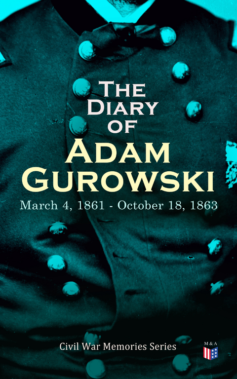 The Diary of Adam Gurowski: March 4, 1861 - October 18, 1863 - Adam Gurowski