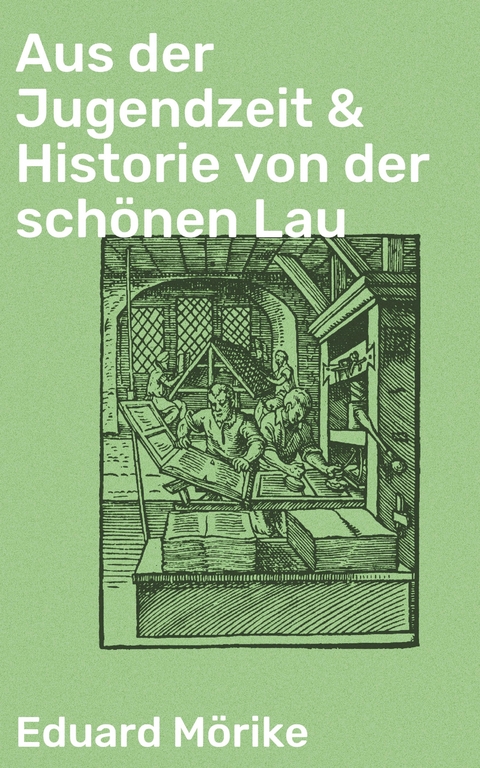 Aus der Jugendzeit & Historie von der schönen Lau - Eduard Mörike