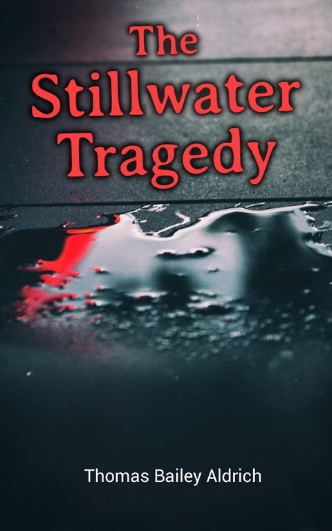 The Stillwater Tragedy - Thomas Bailey Aldrich