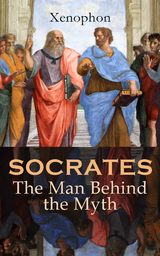 SOCRATES: The Man Behind the Myth -  Xenophon