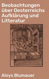 Beobachtungen über Oesterreichs Aufklärung und Litteratur - Aloys Blumauer