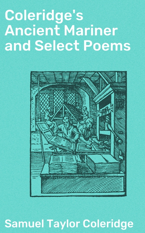 Coleridge's Ancient Mariner and Select Poems - Samuel Taylor Coleridge