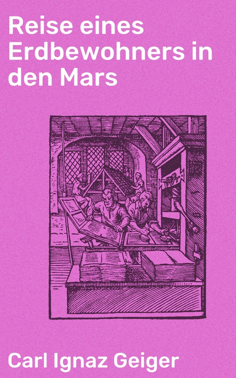 Reise eines Erdbewohners in den Mars - Carl Ignaz Geiger