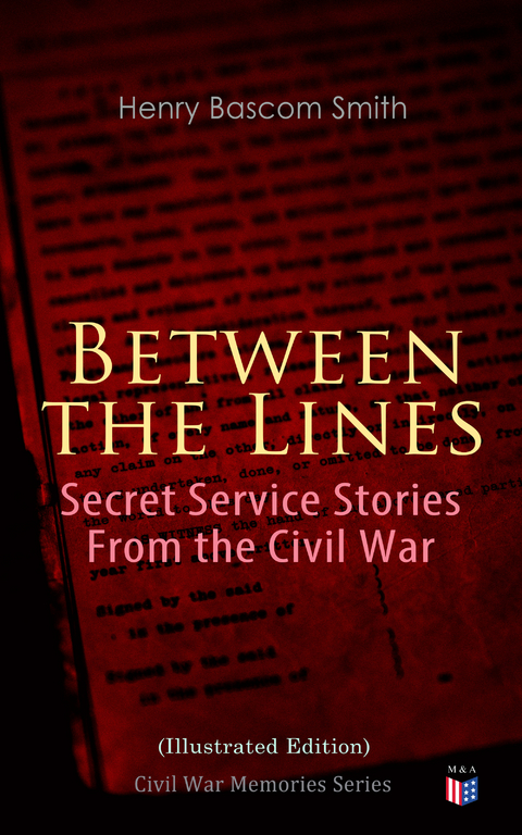 Between the Lines: Secret Service Stories From the Civil War (Illustrated Edition) - Henry Bascom Smith