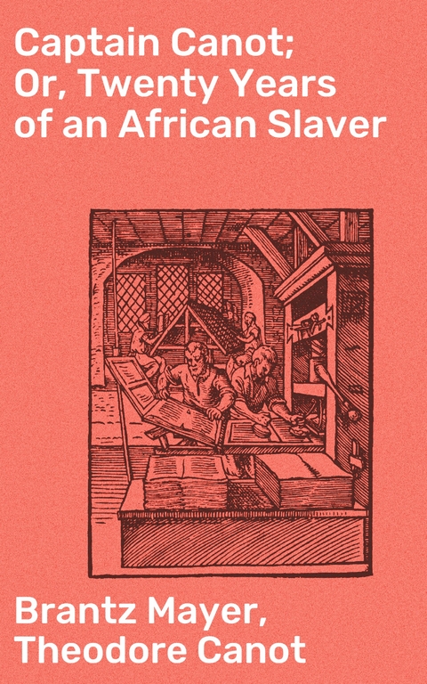 Captain Canot; Or, Twenty Years of an African Slaver - Brantz Mayer, Theodore Canot