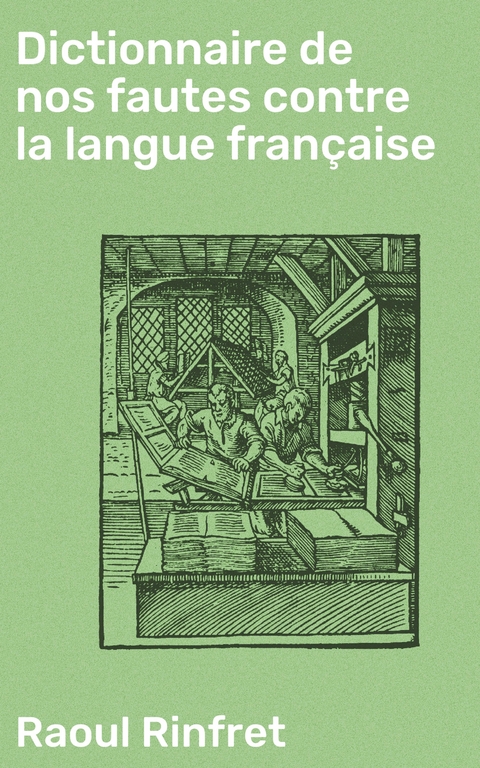 Dictionnaire de nos fautes contre la langue française - Raoul Rinfret