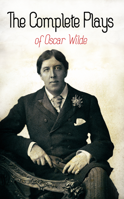 The Complete Plays of Oscar Wilde - Oscar Wilde