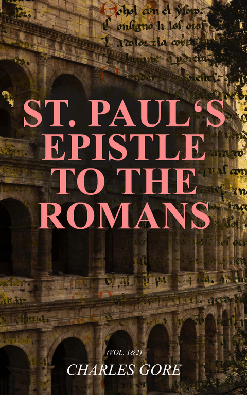 St. Paul's Epistle to the Romans (Vol. 1&2) - Charles Gore