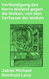 Vertheidigung des Herrn Wieland gegen die Wolken, von dem Verfasser der Wolken - Jakob Michael Reinhold Lenz