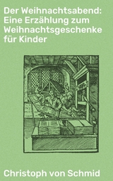 Der Weihnachtsabend: Eine Erzählung zum Weihnachtsgeschenke für Kinder - Christoph von Schmid