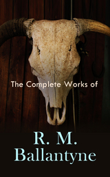 The Complete Works of R. M. Ballantyne - R. M. Ballantyne